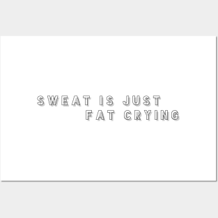 sweat is just fat crying Posters and Art